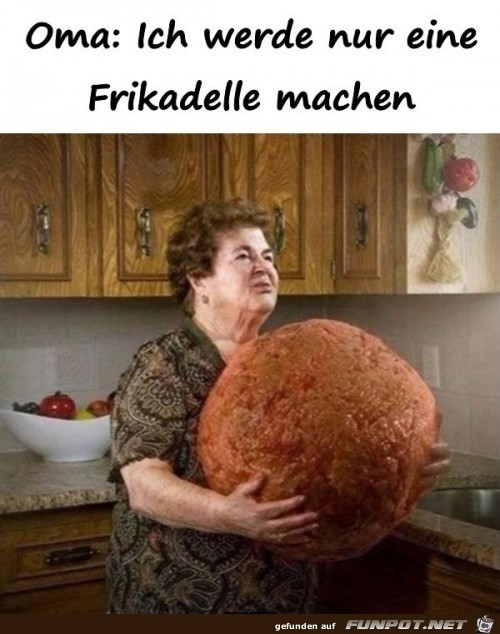 Ich mach nur eine Frikadelle