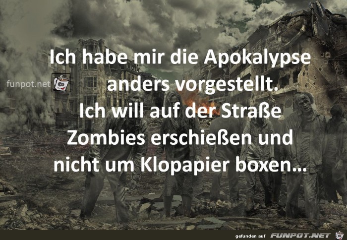 Ich habe mir die Apokalypse anders vorgestellt...