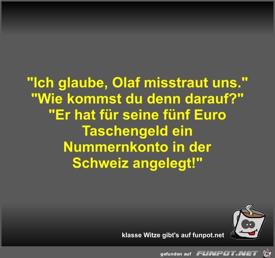 Ich glaube, Olaf misstraut uns Ich glaube, Olaf misstraut uns