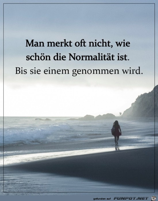 wie schn die Normalitt ist