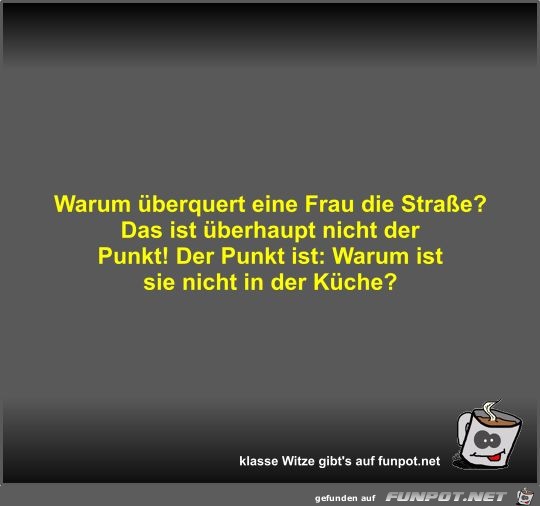 Warum berquert eine Frau die Strae?