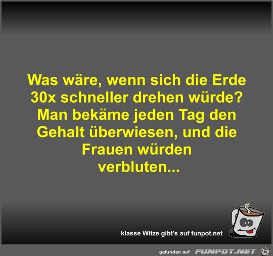 Was wäre, wenn sich die Erde 30x schneller drehen würde? Was wäre, wenn sich die Erde 30x schneller drehen würde?