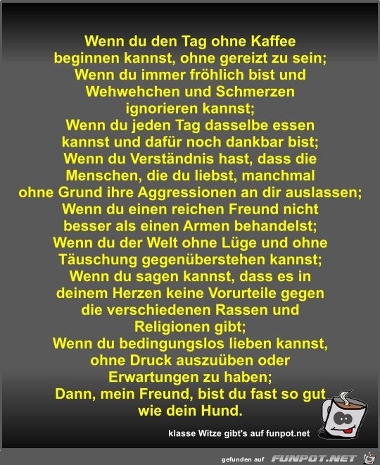 Wenn du den Tag ohne Kaffee beginnen kannst Wenn du den Tag ohne Kaffee beginnen kannst