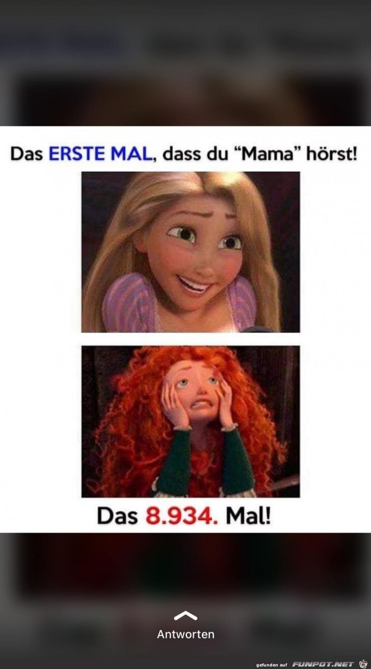 das erste Mal,das Du Mama hrst