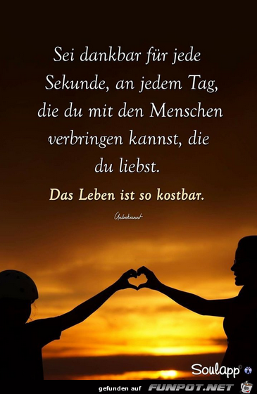 das Leben ist so kostbar