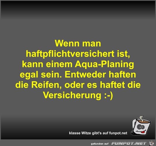 Wenn man haftpflichtversichert ist Wenn man haftpflichtversichert ist
