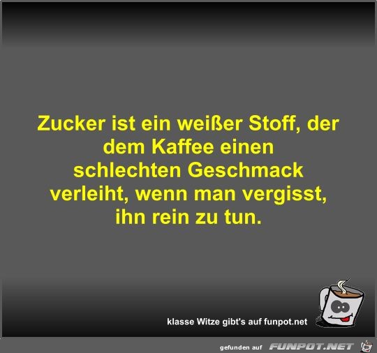 Zucker ist ein weier Stoff