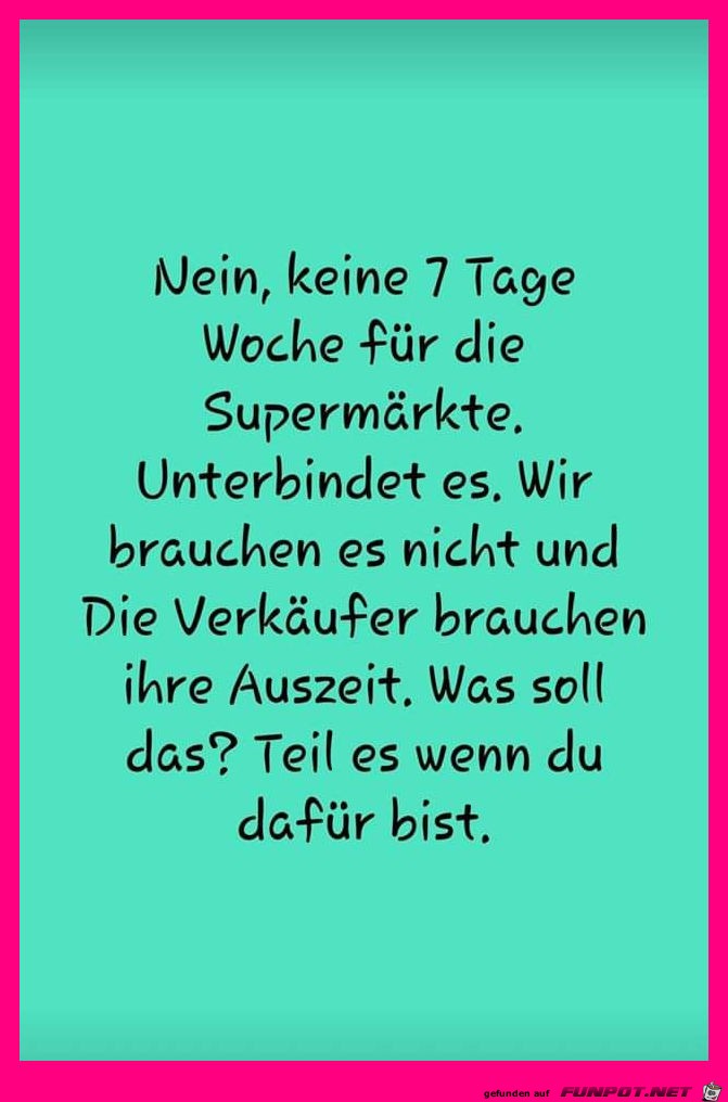 Gegen die 7 Tage Woche Gegen die 7 Tage Woche