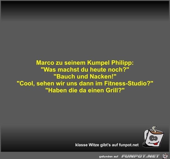 Marco zu seinem Kumpel Philipp