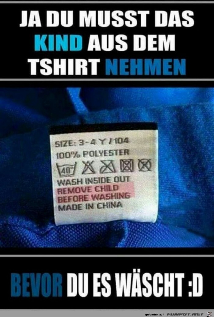 Ja du musst das Kind aus dem T-Shirt nehmen