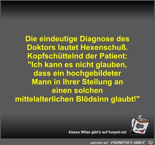 Die eindeutige Diagnose des Doktors lautet Hexenschu