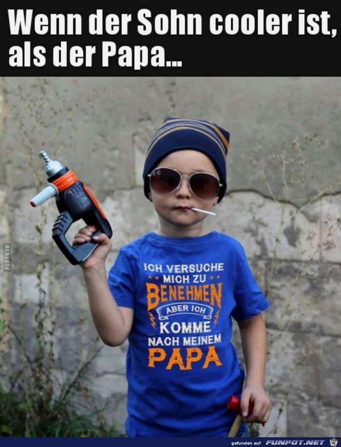 wenn der Sohn cooler ist als der Papa...