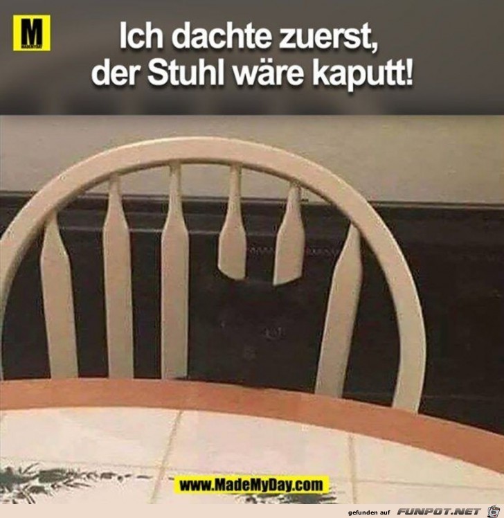 Ich dachte zuerst, der Stuhl wre kaputt