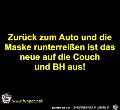 schnell ins Auto und die Maske runter