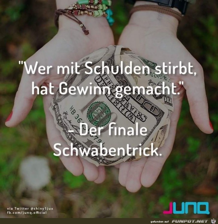 Wer mit Schulden stirbt,hat Gewinn gemacht