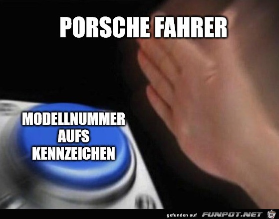 Porsche Fahrer immer