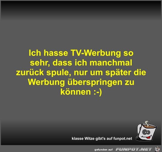 Ich hasse TV-Werbung so sehr