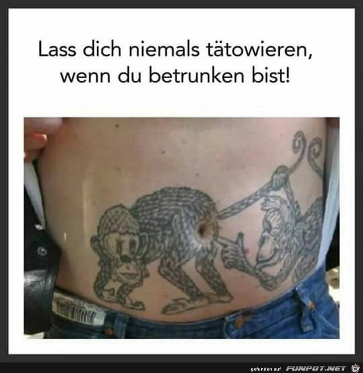 Lass dich niemals ttowieren, wenn du betrunken bist