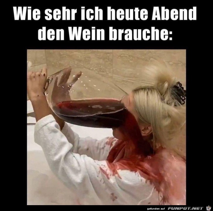 Ich brauche viel Wein