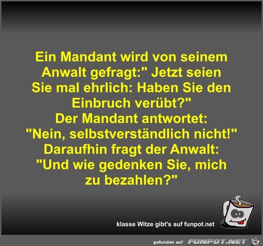 Ein Mandant wird von seinem Anwalt gefragt Ein Mandant wird von seinem Anwalt gefragt