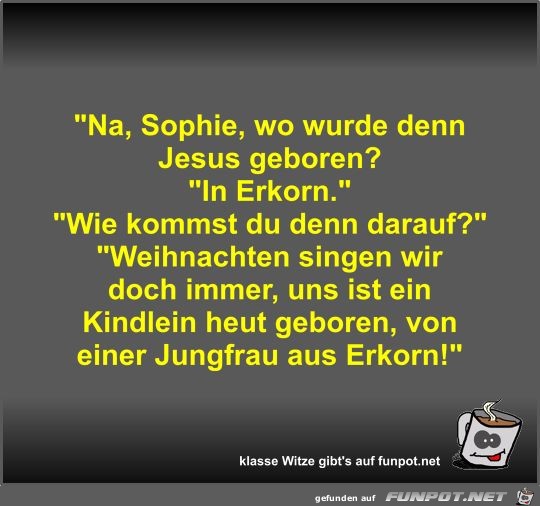 Na, Sophie, wo wurde denn Jesus geboren?