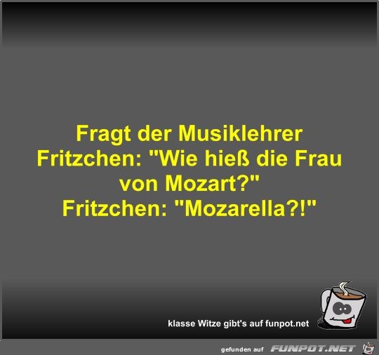 Fragt der Musiklehrer Fritzchen Fragt der Musiklehrer Fritzchen