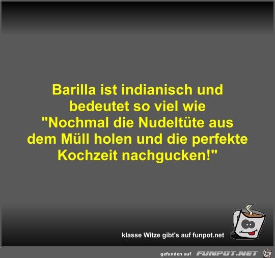 Barilla ist indianisch und bedeutet so viel wie Barilla ist indianisch und bedeutet so viel wie