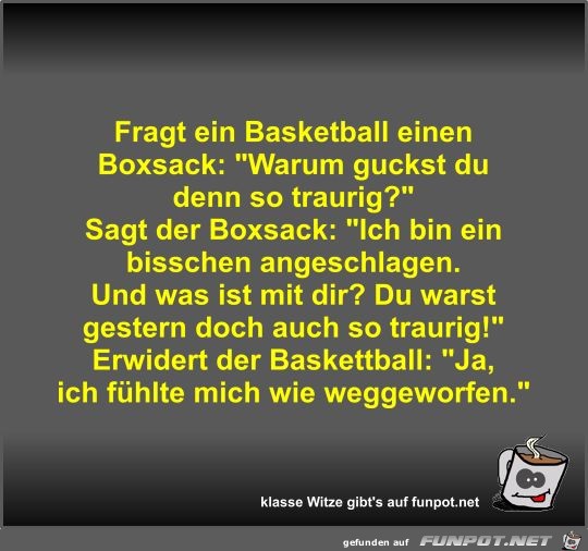 Fragt ein Basketball einen Boxsack