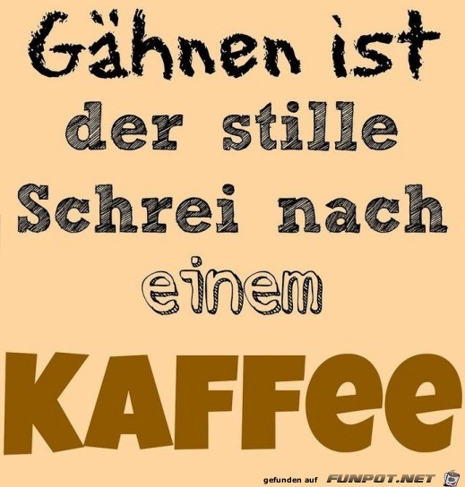 Ghnen ist der stille Schrei nach Kaffee