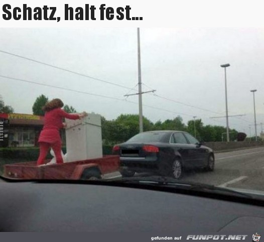 Schatz halt fest