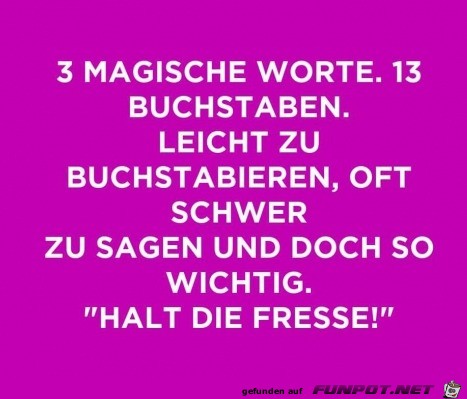 Drei magische Worte