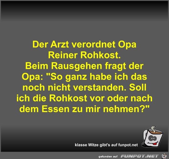 Der Arzt verordnet Opa Reiner Rohkost