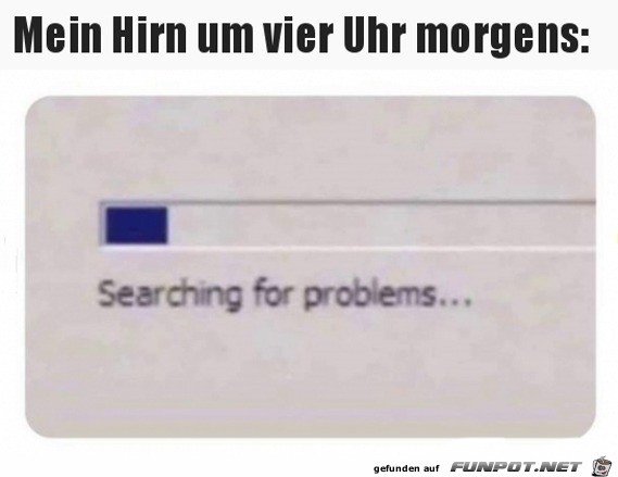 Mein Hirn morgens um 4 Uhr