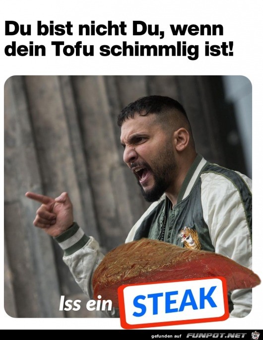 Du bist nicht du, wenn der Tofu schimmlig ist