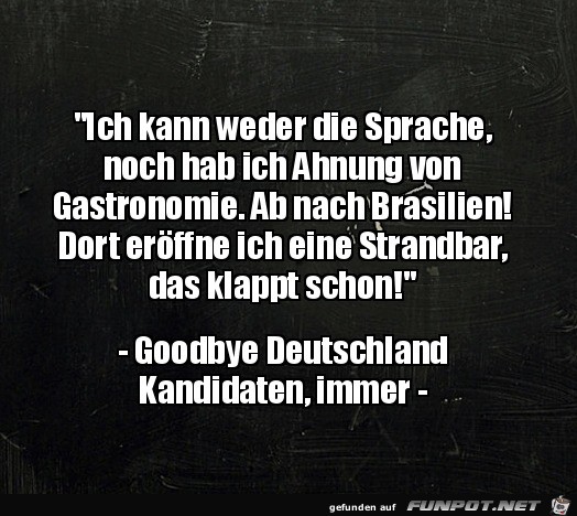 Typische Kandidaten aus Goodbye Deutschland