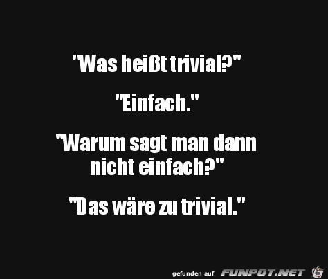 Was heit trivial?