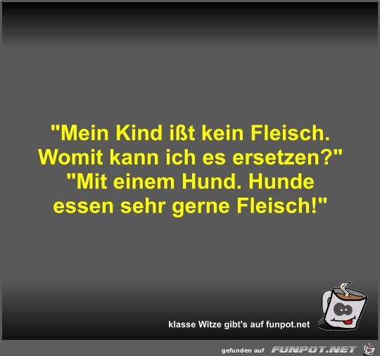 Mein Kind it kein Fleisch