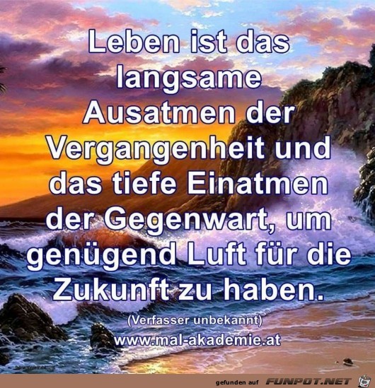 Leben ist das langsame Ausatmen der Vergangenheit