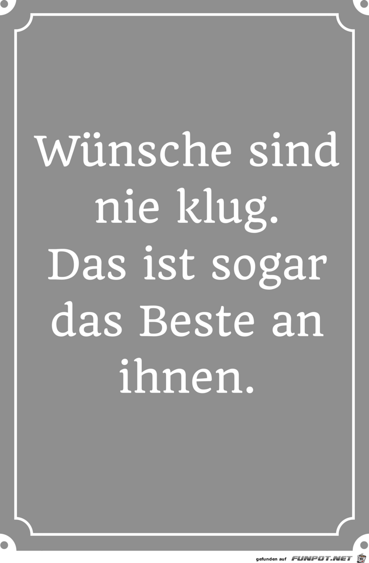 Wnsche sind nie klug...