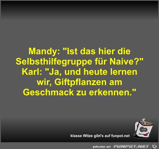 Mandy: Ist das hier die Selbsthilfegruppe fr Naive?