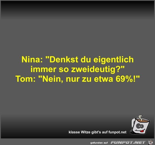 Nina: Denkst du eigentlich immer so zweideutig?