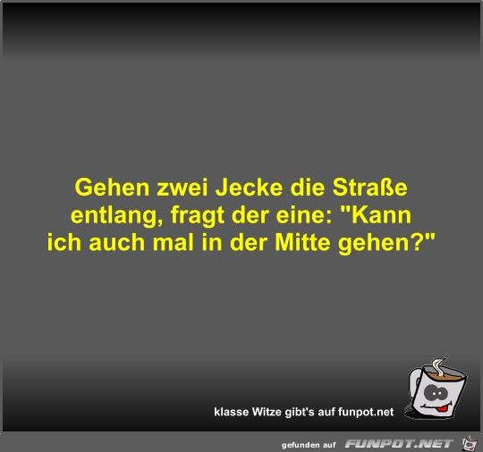 Gehen zwei Jecke die Strae entlang