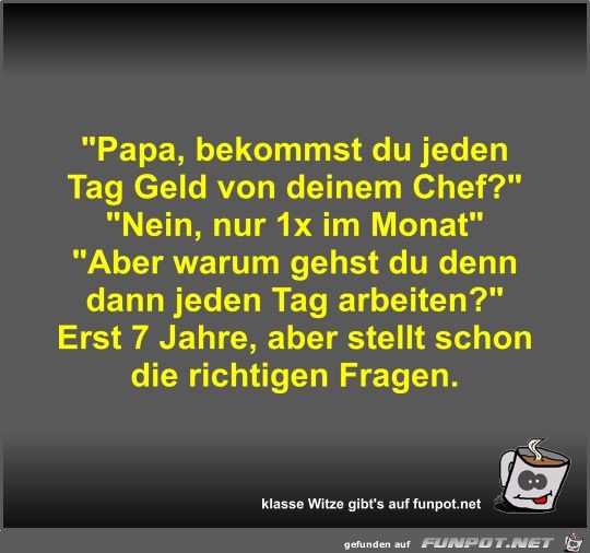 Papa, bekommst du jeden Tag Geld von deinem Chef?