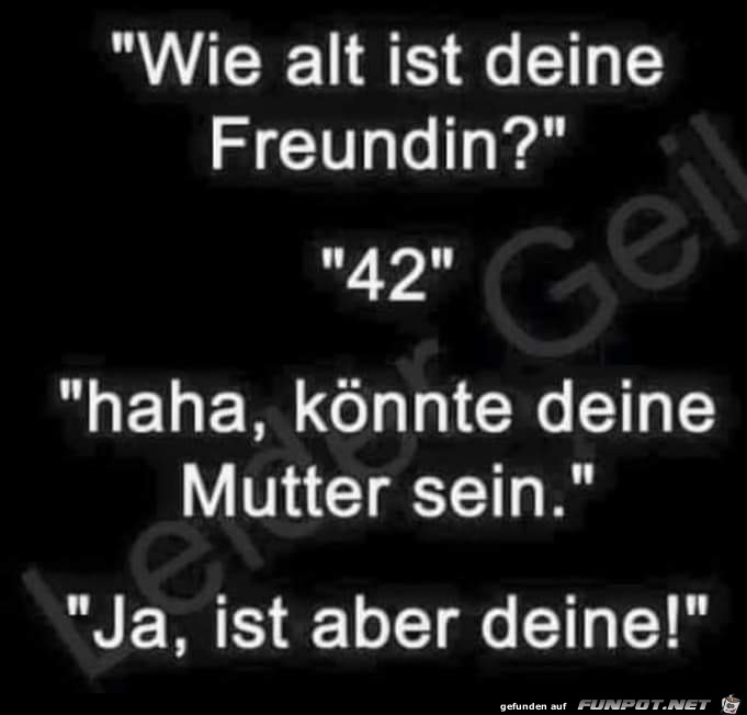 Wie alt ist deine Freundin...