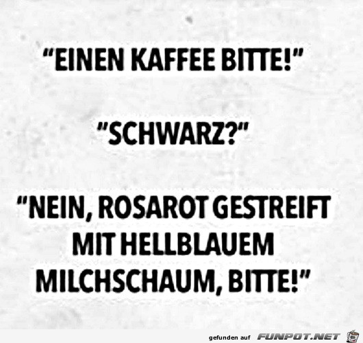 Einen schwarzen Kaffee bitte