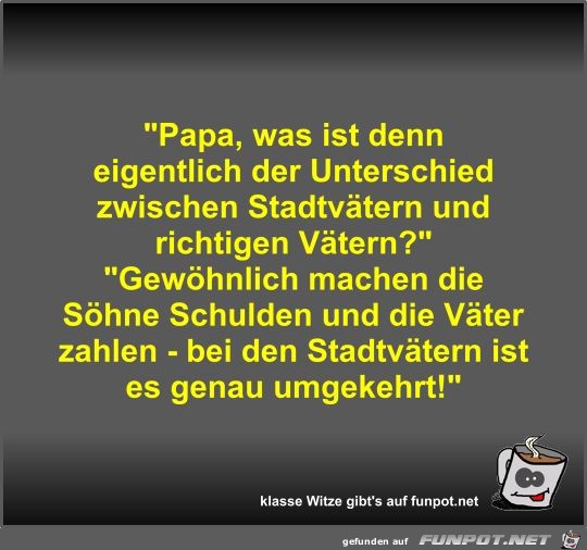 Papa, was ist denn eigentlich der Unterschied zwischen...