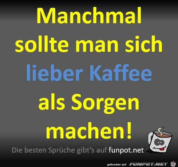 Lieber Kaffee als Sorgen