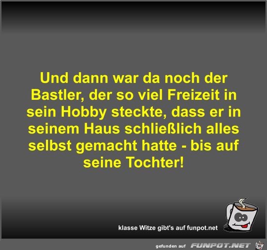 Und dann war da noch der Bastler