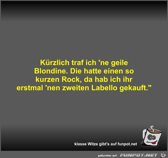 Krzlich traf ich 'ne geile Blondine