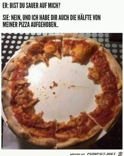 Ich hab dir die Hlfte der Pizza brig gelassen